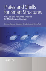 Plates and Shells for Smart Structures : Classical and Advanced Theories for Modeling and Analysis - Erasmo Carrera