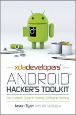 XDA Developers' Android Hacker's Toolkit : The Complete Guide to Rooting, ROMs and Theming - Jason Tyler