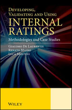 Developing, Validating and Using Internal Ratings : Methodologies and Case Studies - Giacomo De Laurentis