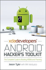 XDA Developers' Android Hacker's Toolkit : The Complete Guide to Rooting, ROMs and Theming - Jason Tyler