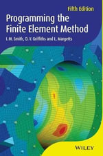 Programming the Finite Element Method : Wiley Series in Computational Mechanics - I. M. Smith