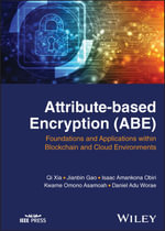 Attribute-based Encryption (ABE) : Foundations and Applications within Blockchain and Cloud Environments - Qi Xia