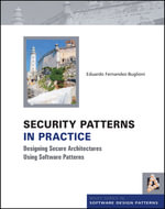 Security Patterns in Practice : Designing Secure Architectures Using Software Patterns - Eduardo Fernandez-Buglioni
