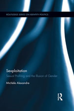 Sexploitation : Sexual Profiling and the Illusion of Gender - Michèle Alexandre