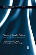 Managing Complex Projects : Networks, Knowledge and Integration - Neil Alderman