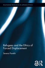 Refugees and the Ethics of Forced Displacement (Open Access) : Routledge Research in Applied Ethics - Serena Parekh