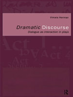 Dramatic Discourse : Dialogue as Interaction in Plays - Vimala Herman