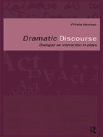 Dramatic Discourse : Dialogue as Interaction in Plays - Vimala Herman