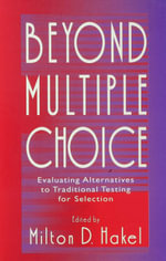 Beyond Multiple Choice : Evaluating Alternatives To Traditional Testing for Selection - Milton D. Hakel