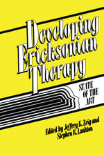 Developing Ericksonian Therapy : A State Of The Art - Jeffrey K. Zeig