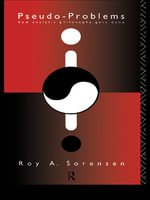 Pseudo-Problems : How Analytic Philosophy Gets Done - Roy A. Sorensen