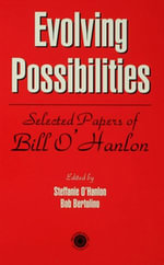 Evolving Possibilities : Selected Works of Bill O'Hanlon - Stephanie O'Hanlon