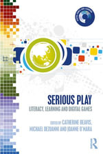 Serious Play : Literacy, Learning and Digital Games - Catherine Beavis