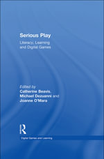 Serious Play : Literacy, Learning and Digital Games - Catherine Beavis