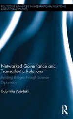 Networked Governance and Transatlantic Relations : Building Bridges through Science Diplomacy - Gabriella Paar-Jakli