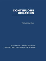 Continuous Creation : A Biological Concept of the Nature of Matter - Wilfred Branfield