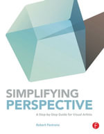 Simplifying Perspective : A Step-by-Step Guide for Visual Artists - Robert Pastrana