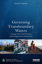Governing Transboundary Waters : Canada, the United States, and Indigenous Communities - Emma S. Norman