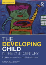 The Developing Child in the 21st Century : 2nd Edition - A global perspective on child development - Sandra Smidt
