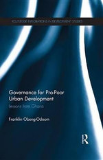 Governance for Pro-Poor Urban Development : Lessons from Ghana - Franklin Obeng-Odoom