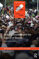 Global Citizenship and the Legacy of Empire : Marketing Development - April Biccum