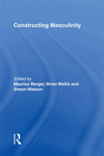 Constructing Masculinity - Maurice Berger