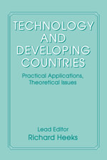 Technology and Developing Countries : Practical Applications, Theoretical Issues - Richard Heeks
