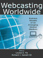 Webcasting Worldwide : Business Models of an Emerging Global Medium - Louisa Ha