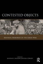 Contested Objects : Material Memories of the Great War - Nicholas J. Saunders