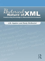 The Rhetorical Nature of XML : Constructing Knowledge in Networked Environments - J.D. Applen