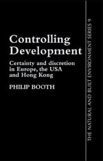 Controlling Development : Certainty, Discretion And Accountability - Philip Booth