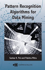 Pattern Recognition Algorithms for Data Mining : Chapman & Hall/CRC Computer Science & Data Analysis - Sankar K. Pal