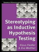 Stereotyping as Inductive Hypothesis Testing : European Monographs in Social Psychology - Klaus Fiedler