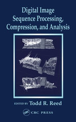 Digital Image Sequence Processing, Compression, and Analysis : Computer Engineering Series - Todd R. Reed