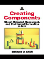 Creating Components : Object Oriented, Concurrent, and Distributed Computing in Java - Charles W. Kann