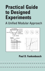 Practical Guide To Designed Experiments : A Unified Modular Approach - Paul D. Funkenbusch