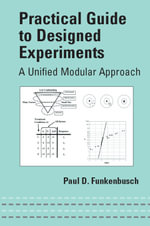 Practical Guide To Designed Experiments : A Unified Modular Approach - Paul D. Funkenbusch