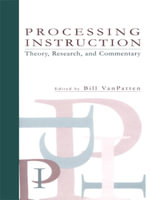 Processing Instruction : Theory, Research, and Commentary - BIll VanPatten