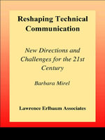 Reshaping Technical Communication : New Directions and Challenges for the 21st Century - Barbara Mirel