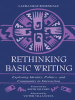 Rethinking Basic Writing : Exploring Identity, Politics, and Community in interaction - Laura Gray-Rosendale