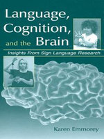 Language, Cognition, and the Brain : Insights From Sign Language Research - Karen Emmorey