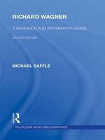 Richard Wagner : A Research and Information Guide - Michael Saffle