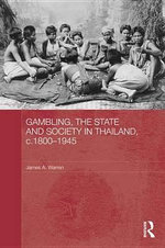 Gambling, the State and Society in Thailand, c.1800-1945 : Schools, Prisons, and the Making of Public Enemies - James A. Warren