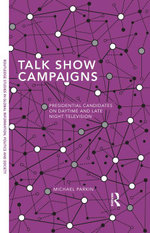 Talk Show Campaigns : Presidential Candidates on Daytime and Late Night Television - Michael Parkin
