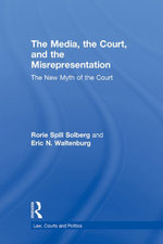 The Media, the Court, and the Misrepresentation : The New Myth of the Court - Rorie Spill Solberg