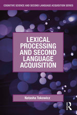 Lexical Processing and Second Language Acquisition : Cognitive Science and Second Language Acquisition Series - Natasha Tokowicz