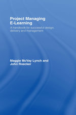 Project Managing E-Learning : A Handbook for Successful Design, Delivery and Management - Maggie McVay Lynch