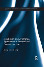 Jurisdiction and Arbitration Agreements in International Commercial Law : Routledge Research in International Commercial Law - Zheng Sophia Tang