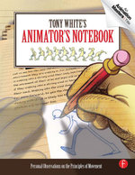 Tony White's Animator's Notebook : Personal Observations on the Principles of Movement - Tony White