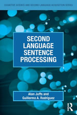 Second Language Sentence Processing : Cognitive Science and Second Language Acquisition Series - Alan Juffs